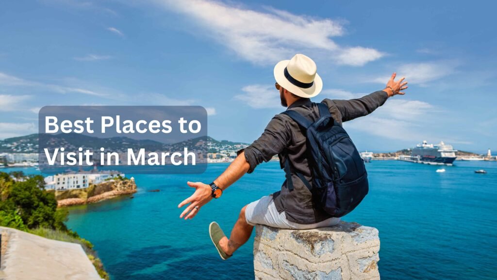 Best Places to Visit in March